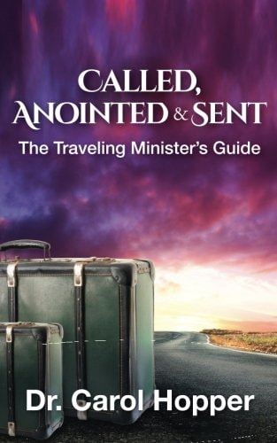 Called, Anointed and Sent The Traveling Minister's Guide