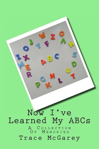 Now I've Learned My ABCs A Collection of Memories