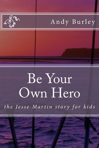 Be Your Own Hero The Jesse Martin Story for Kids