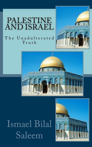 Palestine and Israel The Unadulterated Truth