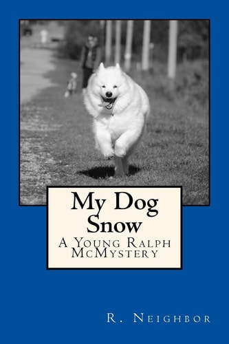 My Dog Snow A Young Ralph McMystery