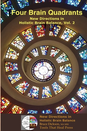Four Brain Quadrants, New Directions in Holistic Brain Balance Vol. 2