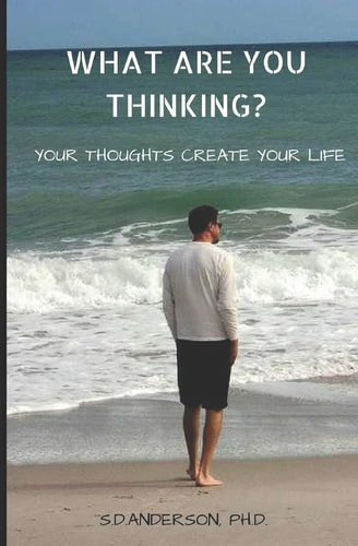 What Are You Thinking? Your Thoughhts Create Your Life