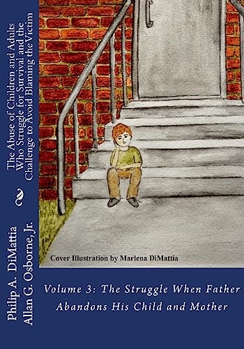 The Abuse of Children and Adults Who Struggle for Survival and the Challenge to Avoid Blaming the Victim Volume 3: The Struggle When Father Abandons His Child and Mother