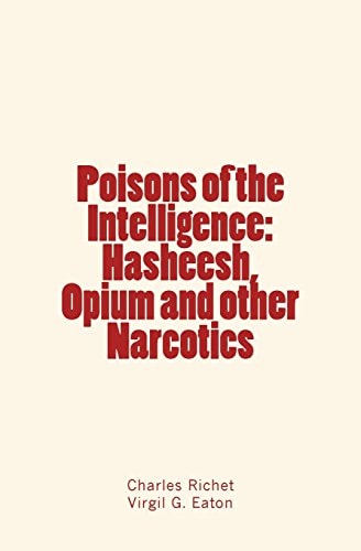 Poisons of the Intelligence Hasheesh, Opium and Other Narcotics