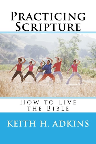 Practicing Scripture How to Live the Bible
