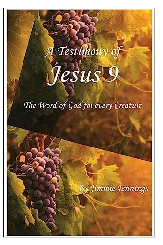 A Testimony of Jesus 9 The Word of God for Every Creature