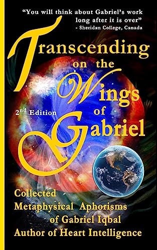 Transcending on the Wings of Gabriel Collected Metaphysical Aphorisms of Gabriel Iqbal