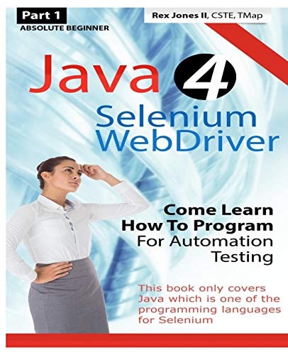 Absolute Beginner (Part 1) Java 4 Selenium WebDriver Come Learn How to Program for Automation Testing (Black and White Edition)