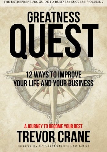 Greatness Quest - A Journey To Become Your Best 12 Ways To Improve Your Life And Your Business