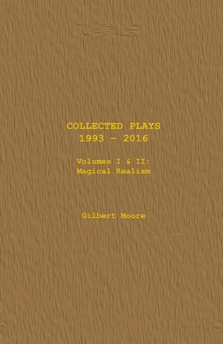 Collected Plays - Volumes I & II Magical Realism
