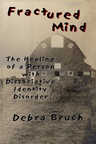 Fractured Mind The Healing of a Person with Dissociative Identity Disorder