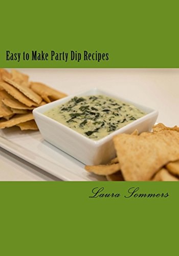 Easy to Make Party Dips Chips and Dips and Salsa and Whips!