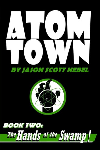 Atom Town Book 2 The Hands of the Swamp!