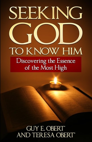 Seeking God To Know Him Discovering the Essence of the Most High