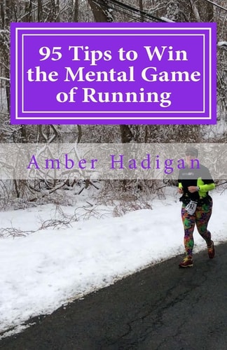 95 Tips to Win the Mental Game of Running Strategies for Overcoming Mental Blocks and Becoming the Best Runner Possible
