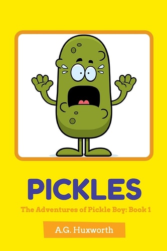 Pickles The Adventures of Pickle Boy: Book 1
