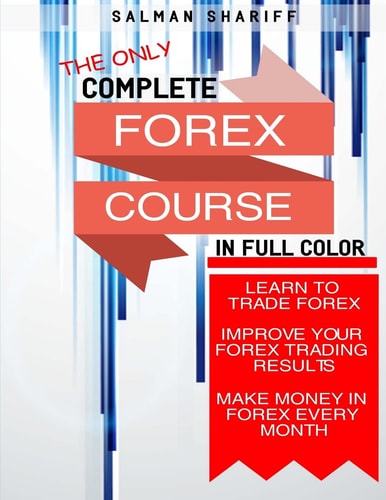 Complete Forex Course Learn to Trade Forex, Improve Your Forex Trading Results, Make Money In Forex Every Month