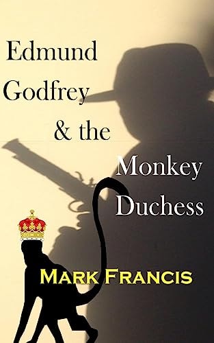 Edmund Godfrey and the Monkey Duchess (Book 3) Godfrey Sets Out to Rescue a Hostage - If He Survives Himself