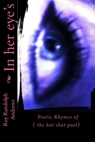 In Her Eye's Poetic Rhymes of the Hot Shot Poet
