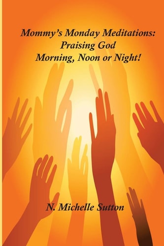 Mommy's Monday Meditation Praising God Morning, Noon Or Night
