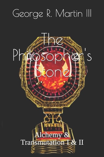 The Philosopher's Stone Alchemy and Transmutation I and II