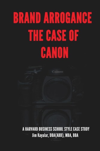 Brand Arrogance The Case Of Canon: When Brands Fail