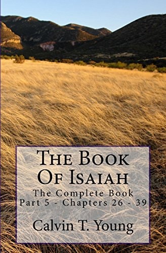 The Book Of Isaiah The Complete Book - Part 5 - Chapters 26 - 39