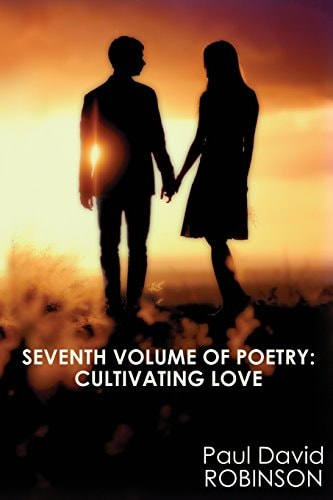 Seventh Volume of Poetry: Cultivating Love An Autobiography in Poetry