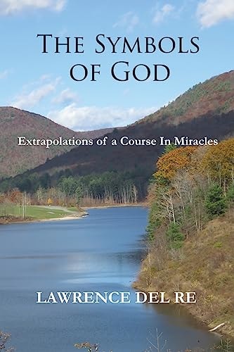 The Symbols of God Extrapolations of a Course in Miracles