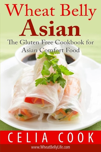 Wheat Belly Asian The Gluten Free Cookbook for Asian Comfort Food