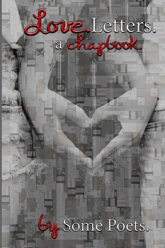 Love. Letters. A Chapbook. by Some Poets.