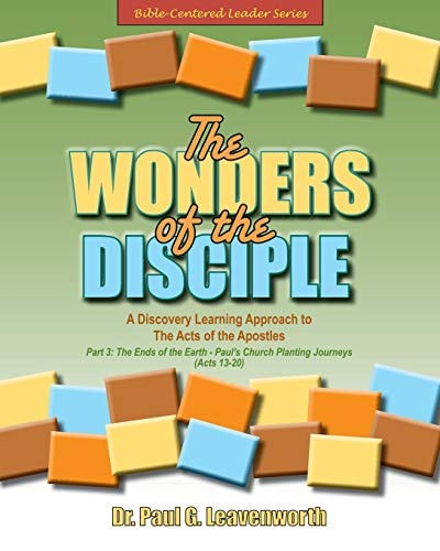 The Wonders of the Disciple - Part 3 The Ends of the Earth - Paul's Church Planting Journeys - Acts 13-20