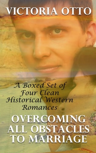 Overcoming All Obstacles To Marriage A Boxed Set of Four Clean Historical Romances