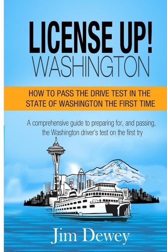 License Up! Washington How to Pass the Drive Test in the State of Washington the First Time