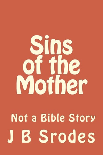 Sins Of The Mother Not a Bible Story