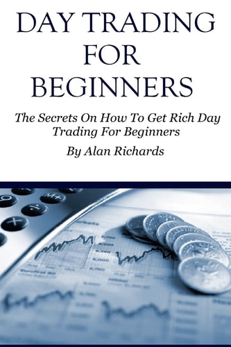 Day Trading For Beginners The Secrets On How To Get Rich Day Trading For Beginners
