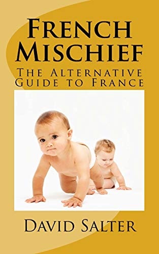 French Mischief The Alternative Guide to France