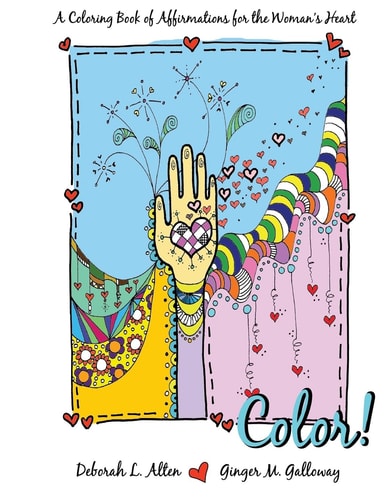 Color! A Coloring Book of Affirmations for the Woman's Heart