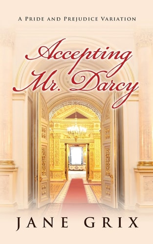 Accepting Mr. Darcy A Pride and Prejudice Variation