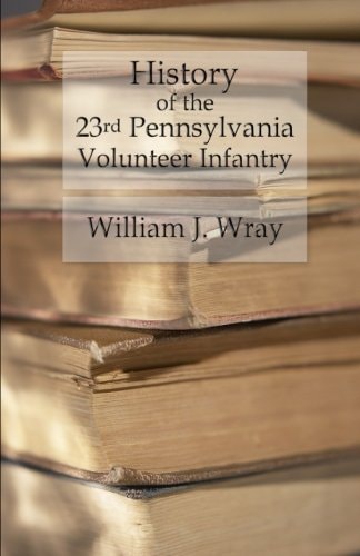 History of the Twenty-Third Pennsylvania Volunteer Infantry Birney's Zouaves - Three Months and Three Years' Service