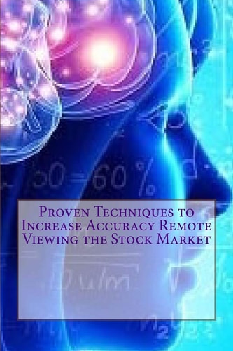 Proven Techniques to Increase Accuracy Remote Viewing the Stock Market Published by the Institute for Solar Studies, Santa Monica, CA.