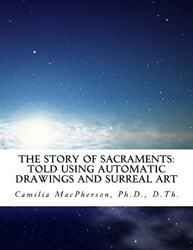 The Story of SACRAMENTS Told Using Automatic Drawings and Surreal Art Written in the Style of Scholars' Art