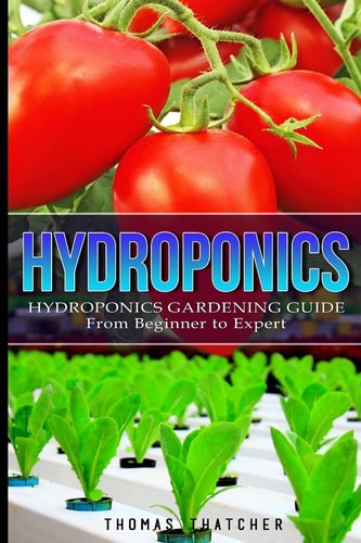 Hydroponics Hydroponics Gardening Guide - from Beginner to Expert