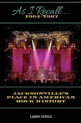 As I Recall ... Jacksonville's Place in American Rock History