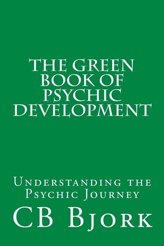 The Green Book of Psychic Development Understanding The Psychic Journey