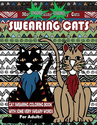 Swearing Cats : Cat Swear Word Coloring Book for Adults with Some Very Sweary Words Over 30 Totally Rude Swearing and Cursing Cats to De-Stress Your Mind, Therapy and Relaxation