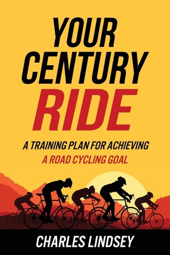 Your Century Ride A Training Plan for Achieving a Road Cycling Goal