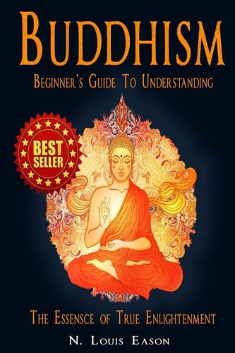 Buddhism Beginner's Guide to Understanding the Essence of True Enlightenment