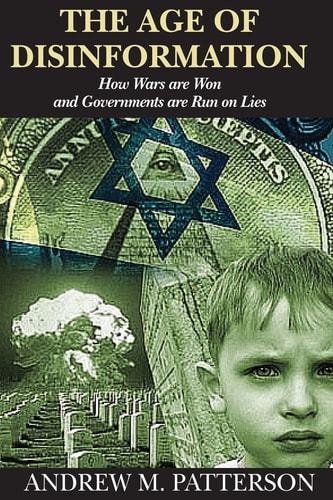The Age of Disinformation How Wars Are Run and Governments Are Run on Lies